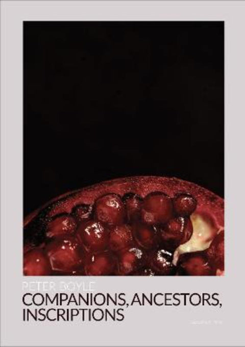 Companions, Ancestors, Inscriptions by Peter Boyle - 9781925735642