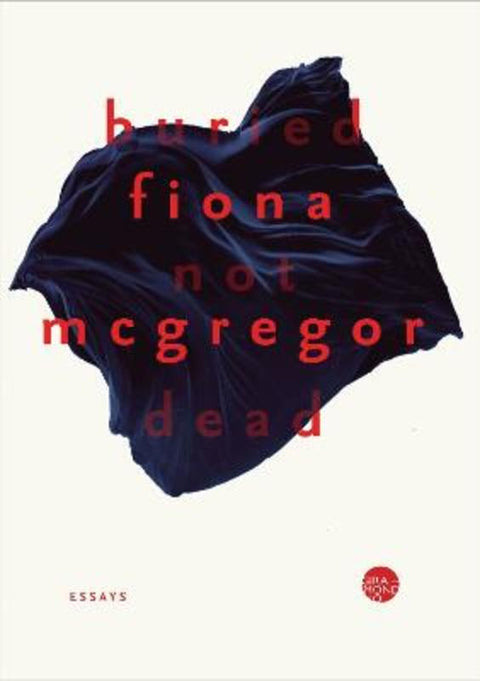 Buried Not Dead by Fiona McGregor - 9781925818604