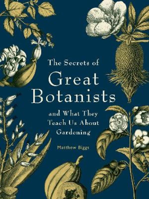 The Secrets of Great Botanists by Matthew Biggs - 9781925820256