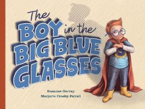 The Boy in the Big Blue Glasses by Susanne Gervay - 9781925820560