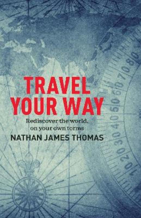 Travel Your Way by Nathan James Thomas - 9781925820584