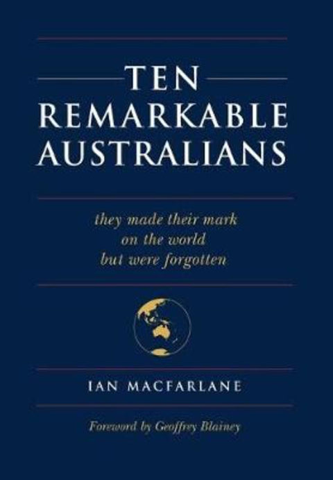 Ten Remarkable Australians by Ian MacFarlane - 9781925826524
