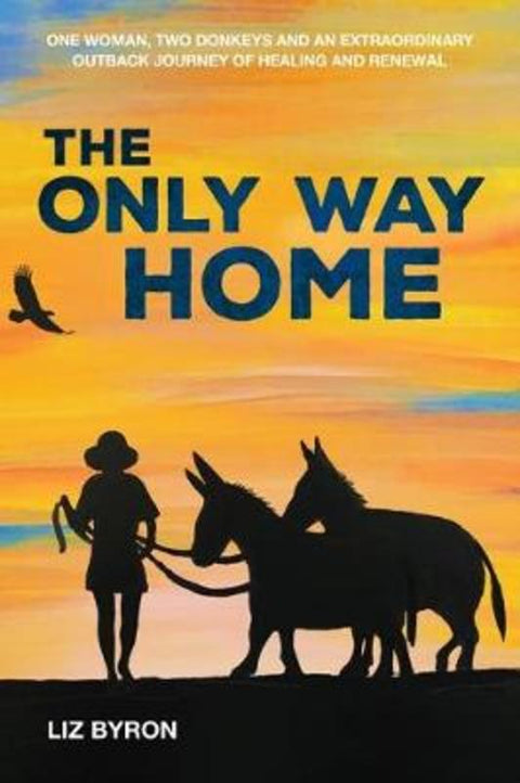 The Only Way Home by Liz Byron - 9781925868203