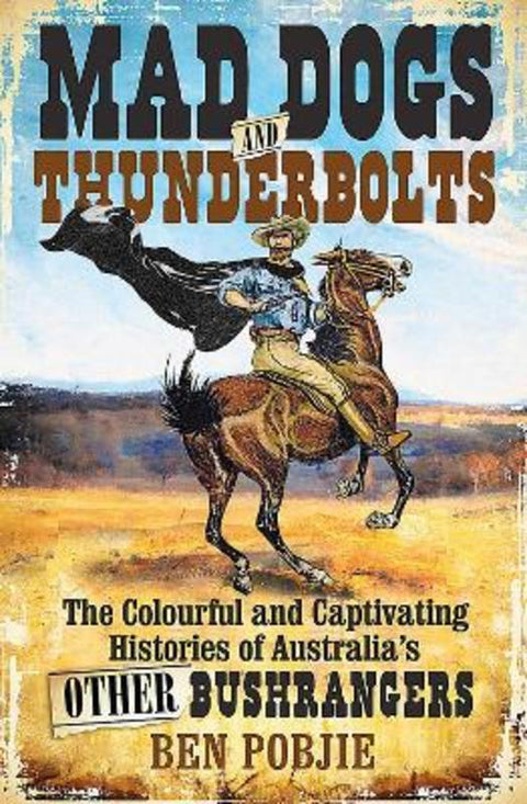 Mad Dogs and Thunderbolts by Ben Pobjie - 9781925870435