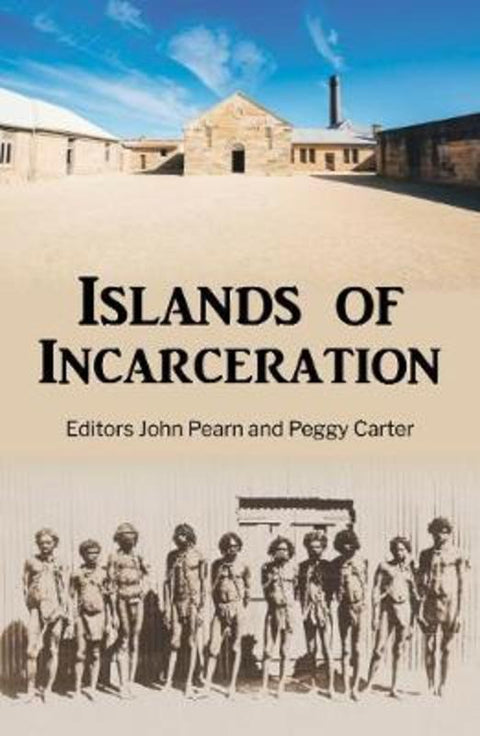 Islands of Incarceration by John Pearn - 9781925877403