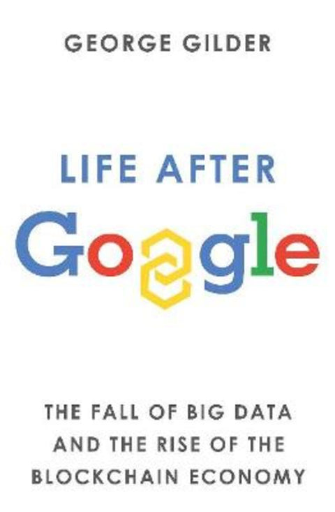 Life After Google by George Gilder - 9781925927849