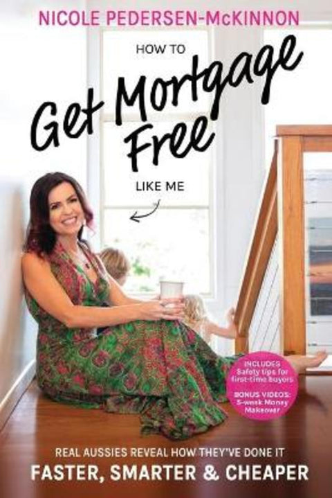 How To Get Mortgage Free Like Me by Nicole Pedersen-McKinnon - 9781925935776