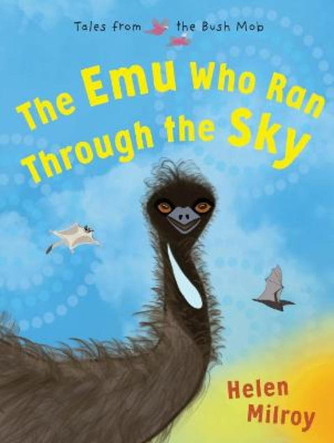 The Emu Who Ran Through the Sky by Helen Milroy - 9781925936018