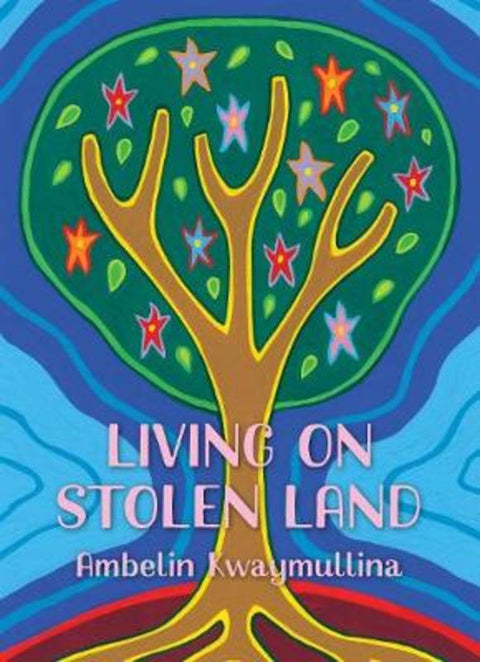 Living on Stolen Land by Ambelin Kwaymullina - 9781925936247