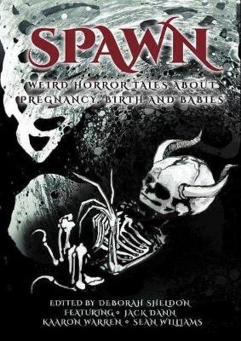 Spawn: Weird Horror Tales About Pregnancy, Birth And Babies by Deborah Sheldon - 9781925956801