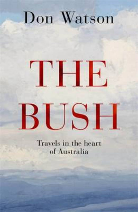 The Bush by Don Watson - 9781926428215