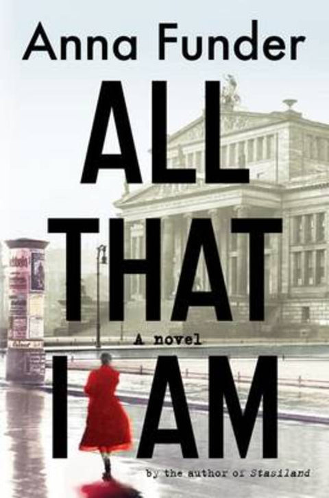 All That I Am by Anna Funder - 9781926428338
