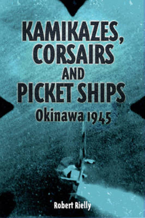 Kamikazes, Corsairs & Picket Ships by Robin Rielly - 9781932033861