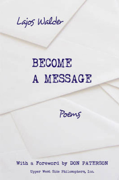 Become a Message: Poems by Lajos Walder - 9781935830306