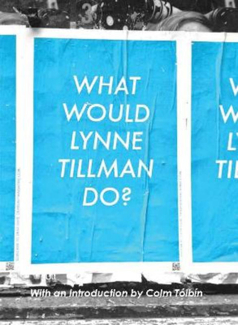 What Would Lynne Tillman Do? by Lynne Tillman - 9781935869214