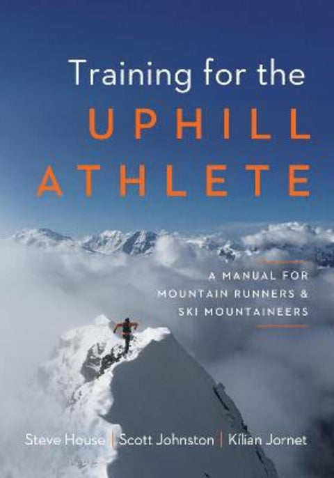 Training for the Uphill Athlete by Steve House - 9781938340840