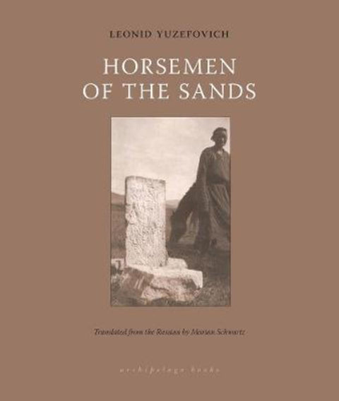 Horsemen of the Sands by Leonid Yuzefovich - 9781939810090