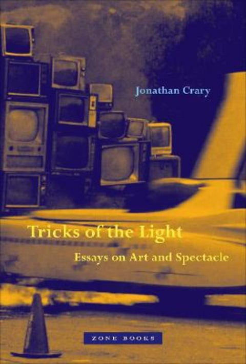 Tricks of the Light - Essays on Art and Spectacle by Jonathan Crary - 9781942130857