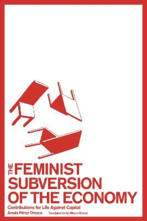 The Feminist Subversion of the Economy by Amaia Perez Orozco - 9781942173199
