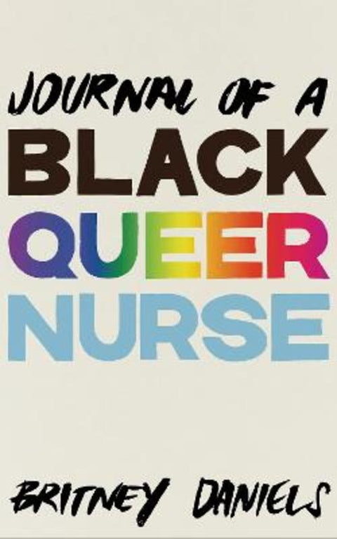 Journal of a Black Queer Nurse by Britney Daniels - 9781942173779