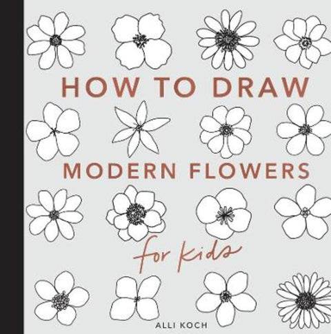 Modern Flowers: How to Draw Books for Kids with Flowers, Plants, and Botanicals by Alli Koch - 9781950968213