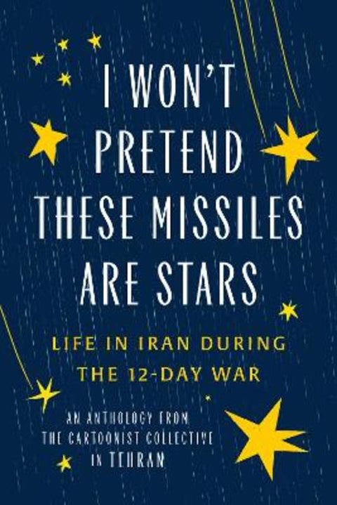 I Won't Pretend These Missiles Are Stars by The Cartoonist Collective - 9781951491550