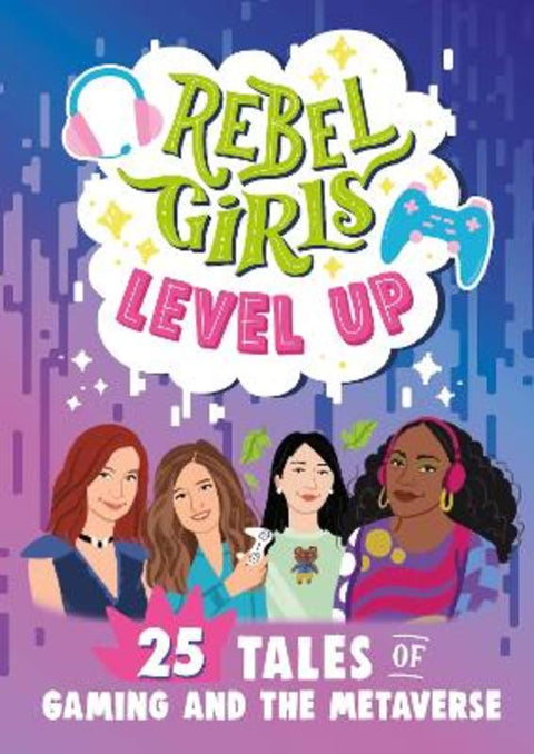 Rebel Girls Level Up: 25 Tales of Gaming and the Metaverse by Rebel Girls - 9781953424464