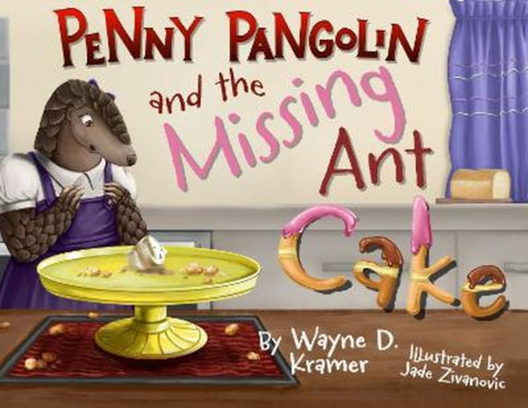 Penny Pangolin and the Missing Ant Cake by Wayne D Kramer - 9781955997478