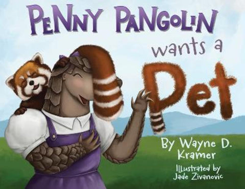 Penny Pangolin Wants a Pet by Wayne D Kramer - 9781955997508