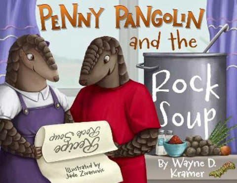 Penny Pangolin and the Rock Soup by Wayne D Kramer - 9781955997539