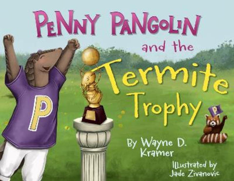 Penny Pangolin and the Termite Trophy by Wayne D Kramer - 9781955997621
