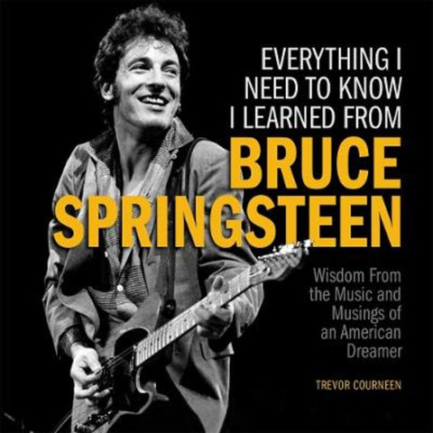 Everything I Need to Know I Learned from Bruce Springsteen by Trevor Courneen - 9781956403428