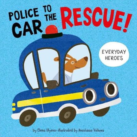 Police Car to the Rescue! (Everyday Heroes) by Elena Ulyeva - 9781956560008