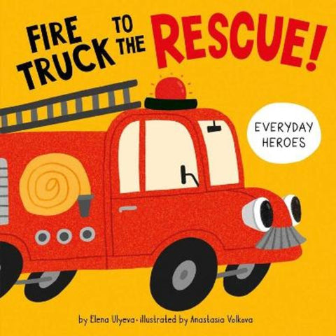 Fire Truck to the Rescue! (Everyday Heroes) by Anastasia Volkova - 9781956560015