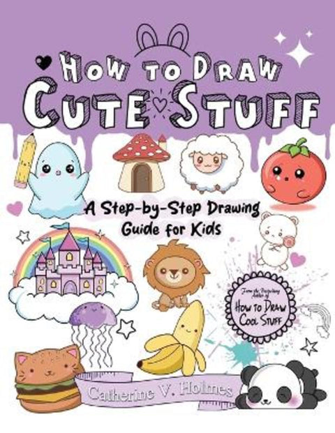 How to Draw Cute Stuff by Catherine V Holmes - 9781956769722