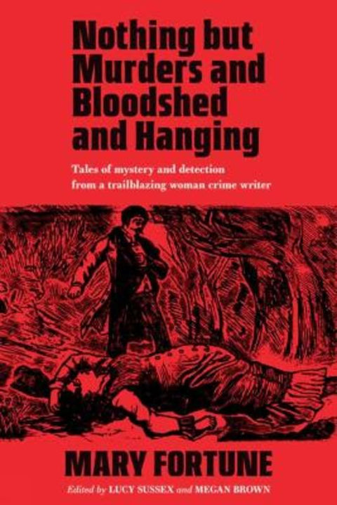 Nothing But Murders And Bloodshed And Hanging by Mary Fortune - 9781959163091