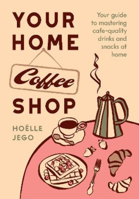 Your Home Coffee Shop by Hoelle Jego - 9781964786735