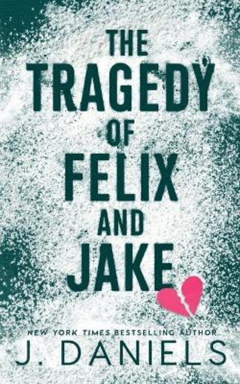 The Tragedy of Felix & Jake by J Daniels - 9781970127300