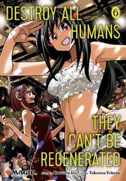 Destroy All Humans. They Can't Be Regenerated. A Magic: The Gathering Manga, Vol. 6 : Volume 6 by Katsura Ise - 9781974761852