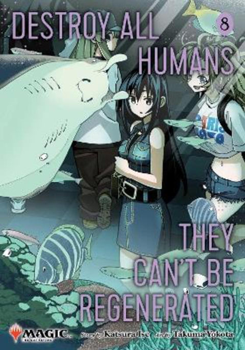 Destroy All Humans. They Can't Be Regenerated. A Magic: The Gathering Manga, Vol. 8 : Volume 8 by Katsura Ise - 9781974765010