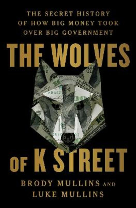 The Wolves of K Street by Brody Mullins - 9781982120597