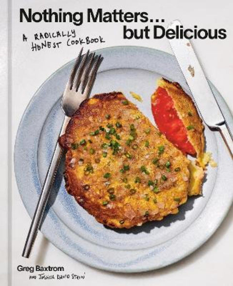 Nothing Matters But Delicious by Greg Baxtrom - 9781984863560