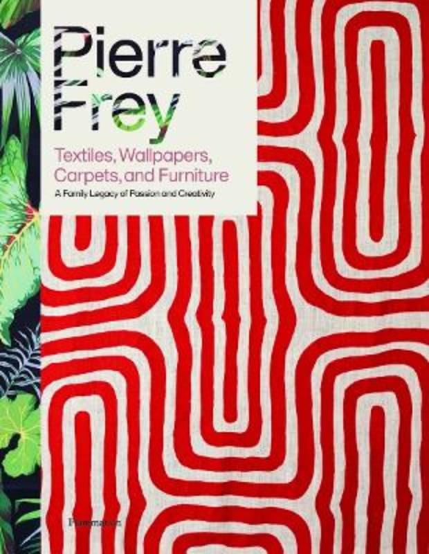 Pierre Frey: Textiles, Wallpapers, Carpets, and Furniture by Patrick Frey - 9782080421999