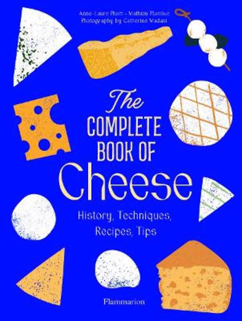 The Complete Book of Cheese by Anne-Laure Pham - 9782080447487