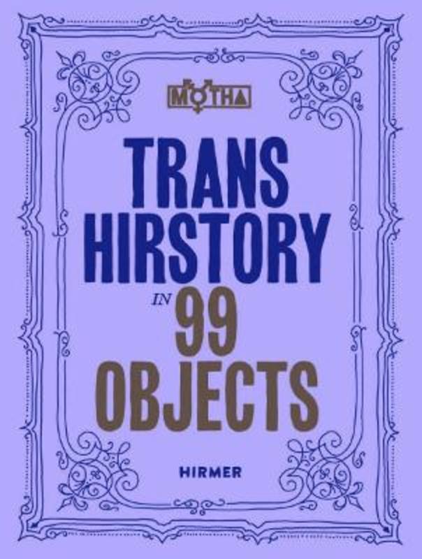 Trans Hirstory in 99 Objects by David Evans Franz - 9783777441085