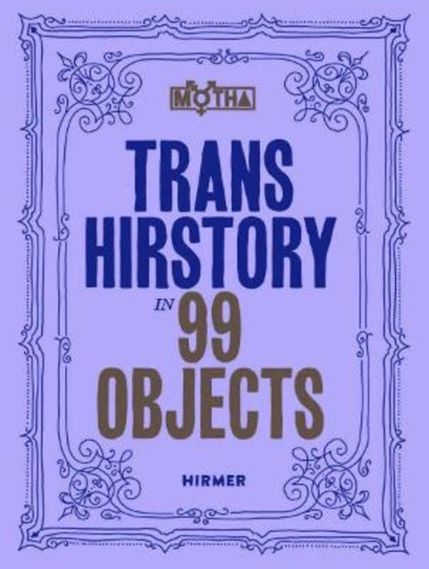 Trans Hirstory in 99 Objects by David Evans Franz - 9783777442938