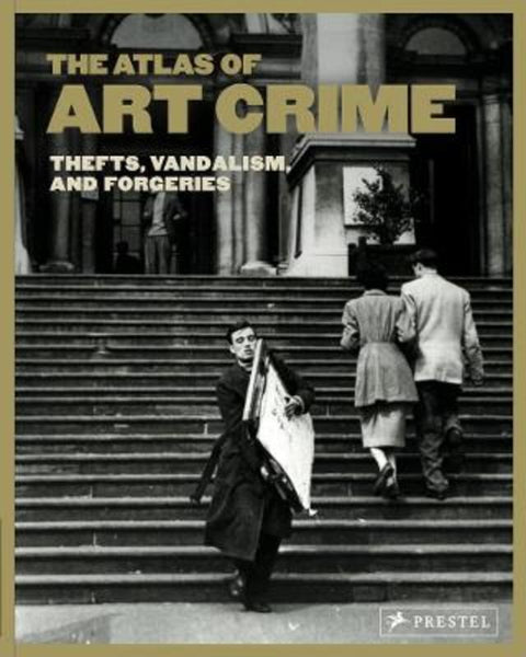 Atlas of Art Crime: Thefts, Vandalism, and Forgeries by Evans Laura - 9783791377117
