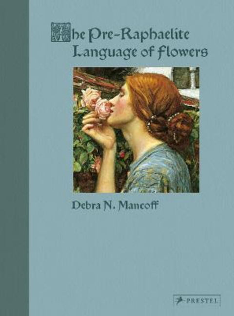 The Pre-Raphaelite Language of Flowers by Debra N. Mancoff - 9783791377353