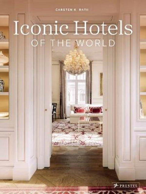 Iconic Hotels of the World by Carsten K. Rath - 9783791380476