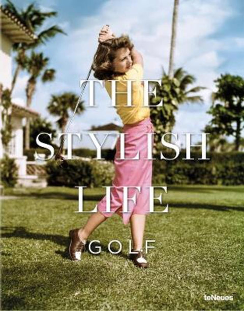 The Stylish Life: Golf by Christian Chensvold - 9783832732288